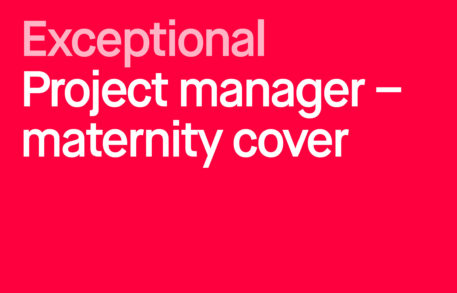 We’re looking for a project manager – maternity cover